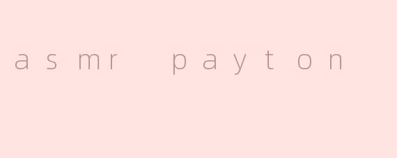 asmr payton